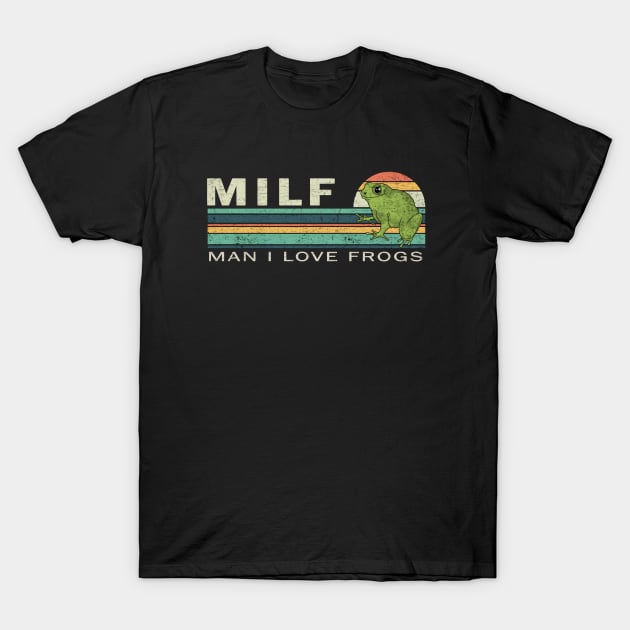 MILF: Man I Love Frogs T-Shirt by valentinahramov